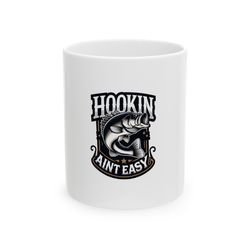 hookin aint easy mug, ceramic coffee mug, fishing enthusiast gift mug