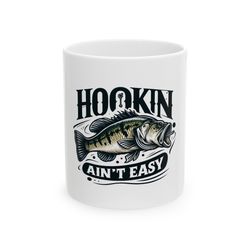 hookin just aint easy mug, ceramic coffee mug, fishing enthusiast gift mug