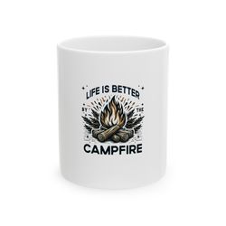 life is better by the campfire mug, ceramic coffee mug, quotes mug