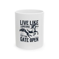 live like someone left the gate open mug, ceramic coffee mug, quotes mug