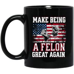 maga funny trump felon 2024 mug, make being a felon great again mug, trump mug, funny trump mug