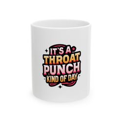 its a throat punch kind of day mug, ceramic coffee mug, quotes mug