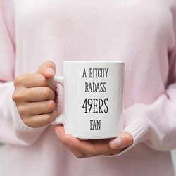 san francisco 49ers mug for a bitchy badass 49ers fan gift for girlfriend coffee mug funny cup 49ers