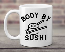 funny coffee mug body by sushi unique kitchen gift foodie present chef cook gear fun housewarming mo