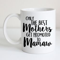 pregnancy annoucement mamaw gift idea only the best mothers get promoted to mamaw unique gift idea g