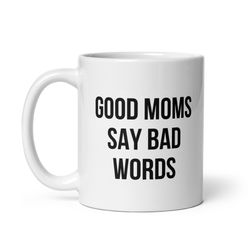 mom mug, good moms say bad words, inappropriate gift