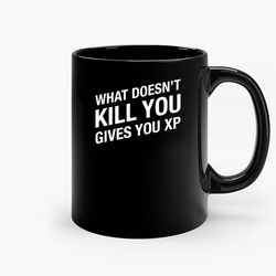 what doesnt kill you gives you xp ceramic mug, funny coffee mug, custom coffee mug