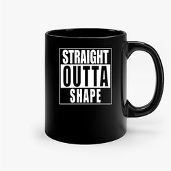 straight outta shape funny black ceramic mug, funny gift mug, gift for her, gift for him