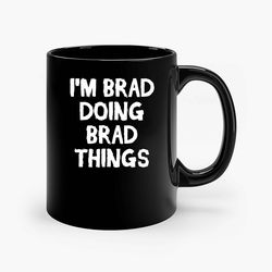 Im Brad Doing Brad Things Ceramic Mug, Funny Coffee Mug, Game Quote Mug, Gift For Her, Gifts For Him