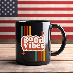 good vibes mug, retro mug, positive vibes mug, inspirational graphic mug, happiness mug, feel good vibes mug,