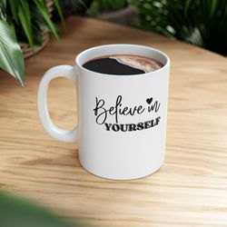 motivational ceramic mug, believe in yourself mug, be yourself mug