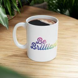 be brilliant mug, funny gift mug, gift for her