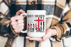 gods children are not for sale mug, patriotic coffee mug, usa coffee mug, proud american, patriotic mug, end traffickin