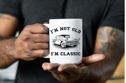 im not old im classic coffee mug, grandpa old car mug, funny grandpa gift, gift for husband, grandfather old car mug