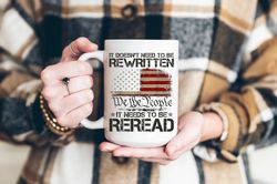 it doesnt need to be rewritten coffee mug, patriotic mug, usa flag 1776, we the people mug, 1776 coffee mug