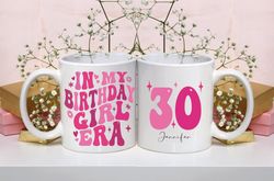 in my birthday girl era mug, birthday girl mug, custom 30th birthday, birthday gift for her, gift for 40th birthday