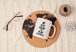 keep calm and play football mug, football mug, sports mug