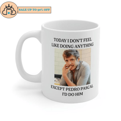 Today I Dont Feel Like Doing Anything Except Pedro Pascal Coffee Mug