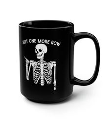 crochet mug, just one more row, gift for crocheter, skeleton mug, funny crochet gift, crocheter mug, crocheting mug