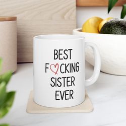 best sister ever, sister gift, funny sister gift, sister mug, birthday gift for sister, gift ideas for sister, best fuck