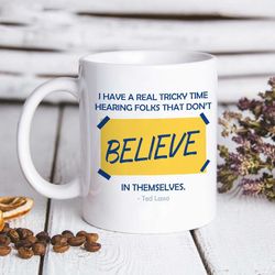 ted lasso believe mug, gift for ted lasso fans coffee mug, quotes mug, believe mug