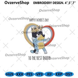 bluey happy fathers day to the best daddy embroidery download, bluey fathers day embroidery digital files, bandit bluey