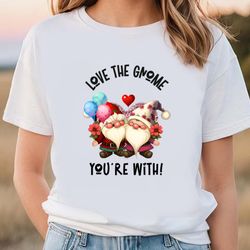 love the gnome youre, two gnomes flowers balloons t-shirt