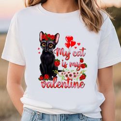 my cat is my valentine kitten antidepressant valentines day shirt