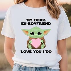 my dear ex boyfriend love you i do cute baby yoda valentines day...