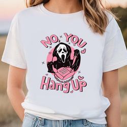 no you hang up ghostface funny t-shirt