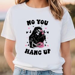 no you hang up ghostface valentine shirt