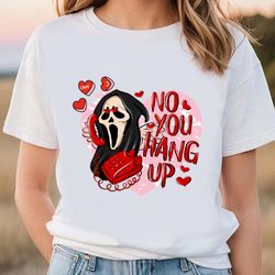 no you hang up scream valentine t-shirt