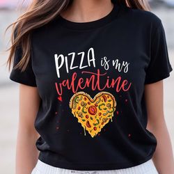 pizza is my valentine cute valentine da pizza costume gift t-shirt