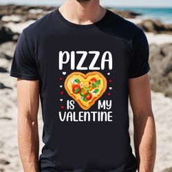 pizza is my valentine funny valentine day t-shirt