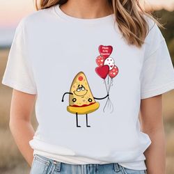 pizza is my valentine pizza with ballon valentine t-shirt
