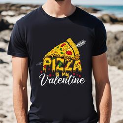 pizza is my valentine valentine day t-shirt
