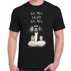 we are what we are t-shirt