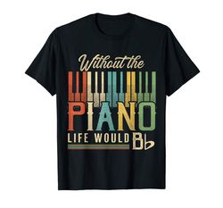 adorable without piano life would b flat pianist t-shirt