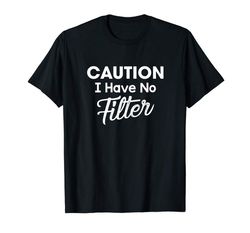 adorable womens caution i have no filter funny sassy lady saying t-shirt