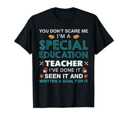 adorable you dont scare me im a special education teacher t-shirt