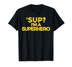 buy sup im a superhero t-shirt