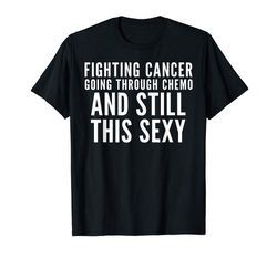 buy cancer fighter shirt fighting cancer chemo still sexy gift
