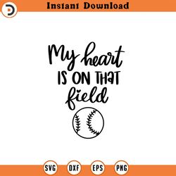 my heart is on that field svg, baseball svg, baseball shirt svg, baseball mom life svg, supportive mom svg, mom life svg