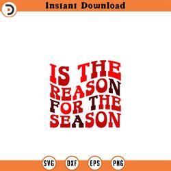 jesus is the reason for the season svg, png, eps, pdf files, jesus is the reason svg, jesus christmas svg, jesus shirt