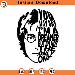 you may say, i am a dreamer but i am not the only one svg silhouette, cricut file