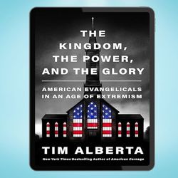 the kingdom, the power, and the glory: american evangelicals in an age of extremism