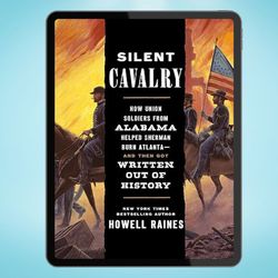 silent cavalry: how union soldiers from alabama helped sherman burn atlanta--and then got written out of history