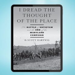 i dread the thought of the place: the battle of antietam and the end of the maryland campaign