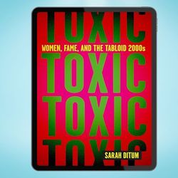 toxic: women, fame, and the tabloid 2000s