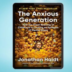 the anxious generation: how the great rewiring of childhood is causing an epidemic of mental illness